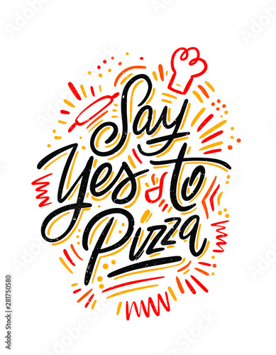 Food Poster Print Lettering. Say yes to pizza. Lettering kitchen cafe restaurant decoration. Hand drawn vector illustration. 