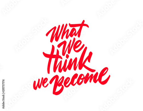 Inspiration lettering. What we think we become. Ancient wisdom. Quote Buddha. 