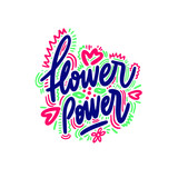 Flower power. Inspirational quote. Ink illustration. Modern brush calligraphy. 