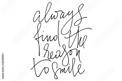 Inspirational phrase writing always find the reason to smile handwritten text vector