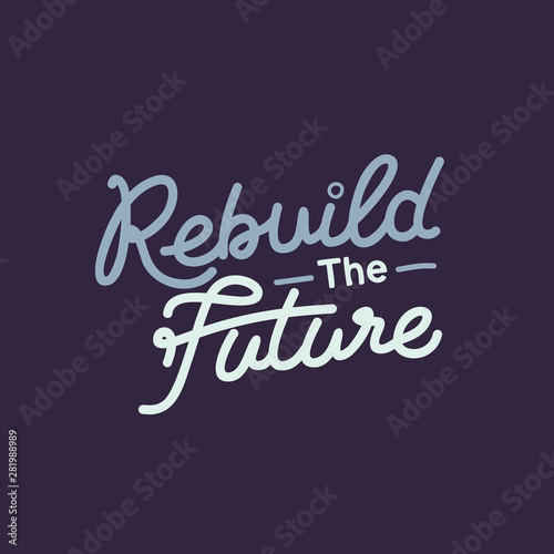 Hand Lettering Art Motivational or Inspirational Quote, Rebuild The Future.