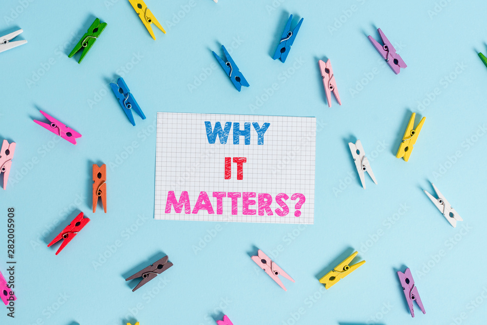 Handwriting text writing Why It Matters question. Conceptual photo ask demonstrating about something he think is important Colored clothespin rectangle shaped reminder paper light blue background