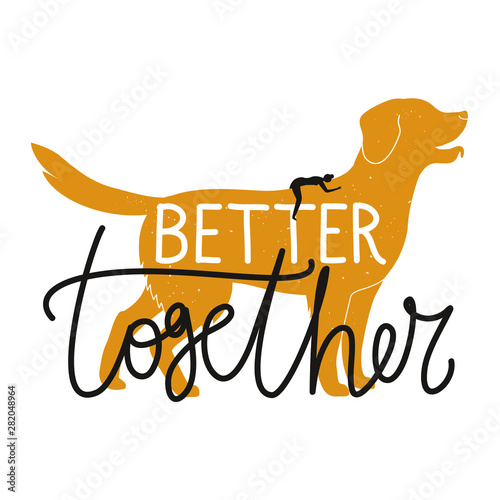 Vector illustration with golden retriever and woman silhouette. Better together lettering words.