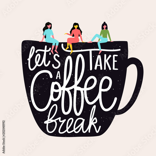 Vector flat style illustration with women talking to each other and cup. Let's take a coffee break lettering quote. Colored typography poster with grunge dots