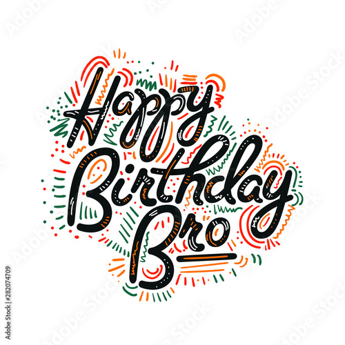 Vector illustration: Handwritten modern brush lettering of Happy Birthday bro on white background. Typography design. Greetings card.