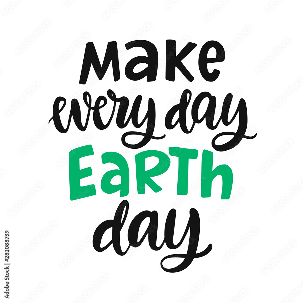 Make every day Earth day poster. Vector hand lettering