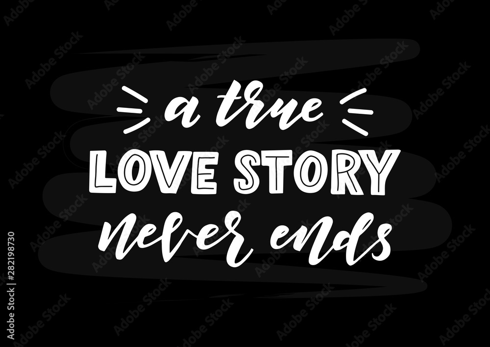 A true love story never ends hand drawn lettering A true love story never ends hand drawn lettering