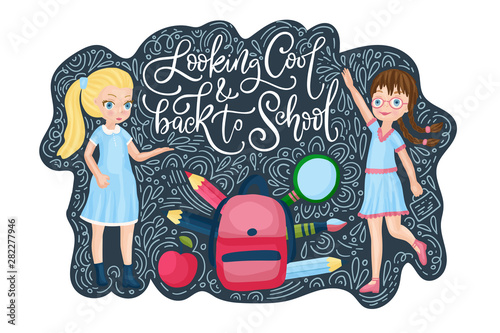 Vector school card with flat and doodle illustrations and hand drawn lettering quote. Looking cool and Back to school. Happy girls with bah and supplies.