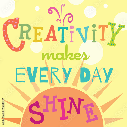 Colorful creativity Illustration and quote about the joys of being creative. Perfect for posters, wall art, social media, t shirts and stationery items. Great for anyone involved in the arts.