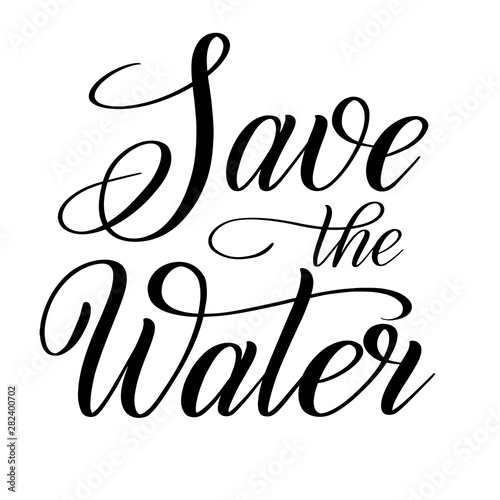 Save the Water. Calligraphic design element for ecological stuff. Black script lettering. Vector isolated cursive.