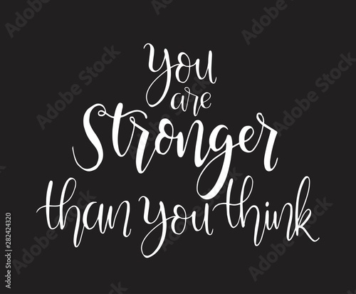 You are stronger than you think. hand lettering, motivational quotes