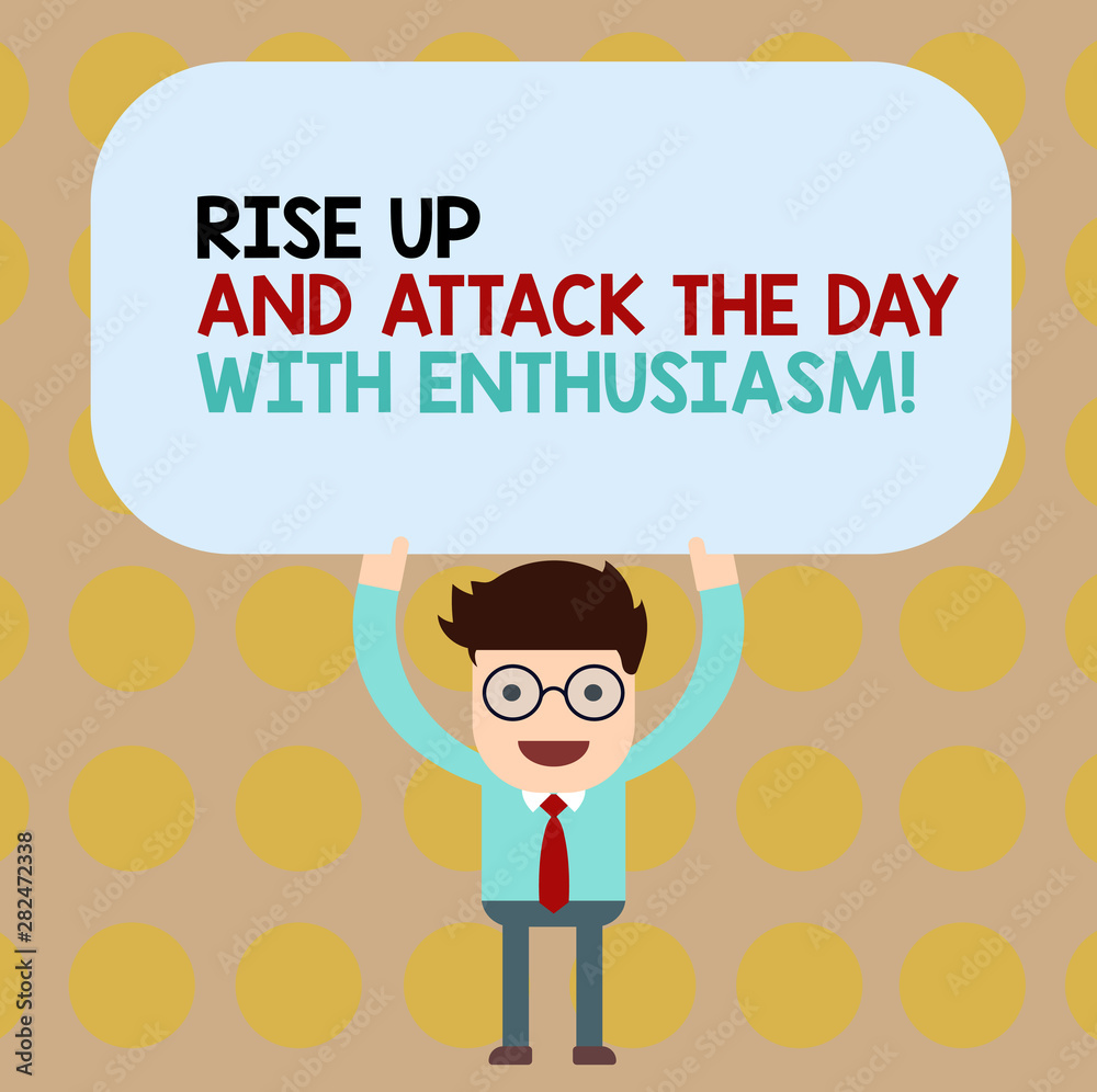 Conceptual hand writing showing Rise Up And Attack The Day With Enthusiasm. Business photo showcasing Be enthusiast inspired motivated Man Holding Above his Head Blank Rectangular Colored Board Conceptual hand writing showing Rise Up And Attack The Day With Enthusiasm. Business photo showcasing Be enthusiast inspired motivated Man Holding Above his Head Blank Rectangular Colored Board