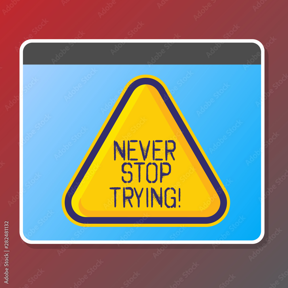 Text sign showing Never Stop Trying. Conceptual photo go on do not give up Self confidence Text sign showing Never Stop Trying. Conceptual photo go on do not give up Self confidence