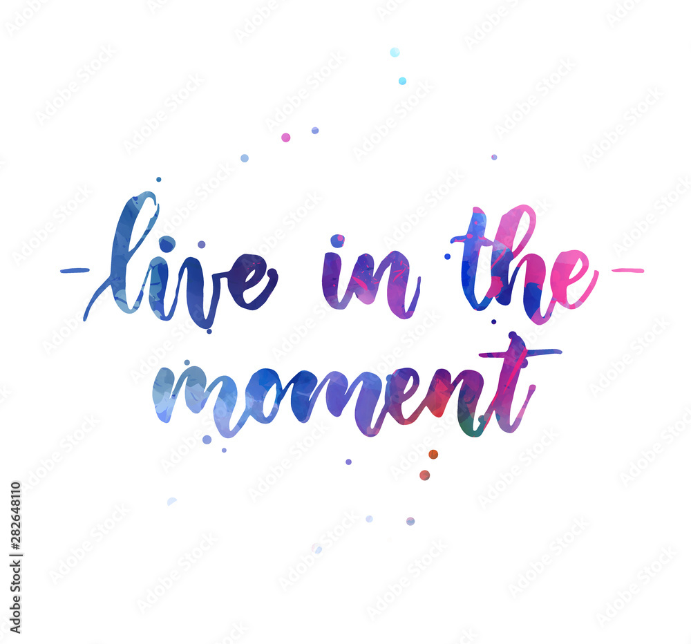 Live in the moment - inspirational calligraphy handlettering