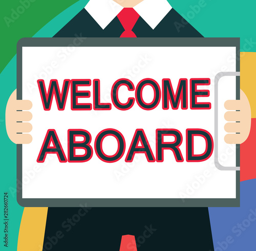 Text sign showing Welcome Aboard. Conceptual photo Expression of greetings to a person whose arrived is desired. photo