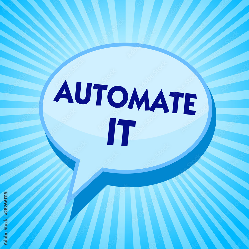 Word writing text Automate It. Business concept for convert process or facility to be operated automatic equipment. Blue speech bubble message reminder rays shadow important intention saying