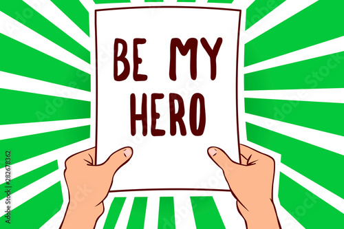 Handwriting text Be My Hero. Concept meaning Request by someone to get some efforts of heroic actions for him Man holding paper important message remarkable green rays enlighten ideas
