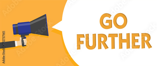 Text sign showing Go Further. Conceptual photo To move to a greater distance or overcome your limitations Man holding megaphone loudspeaker speech bubble message speaking loud