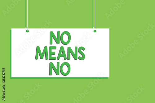 Handwriting text No Means No. Concept meaning Stop abuse gender violence Negative response Sexual harassment Hanging board message communication open close sign green background