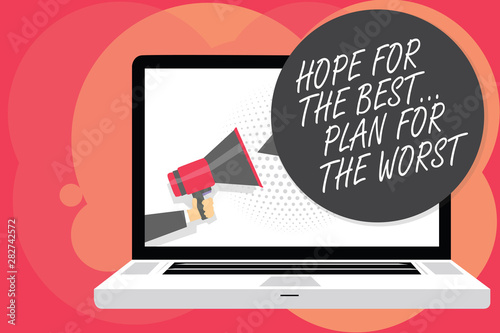 Word writing text Hope For The Best... Plan For The Worst. Business concept for Make plans good and bad possibilities Man holding Megaphone loudspeaker computer screen talking speech bubble