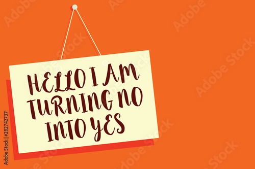 Conceptual hand writing showing Hello I Am Turning No Into Yes. Business photo showcasing Persuasive Changing negative into positive Beige board communication open close sign orange background