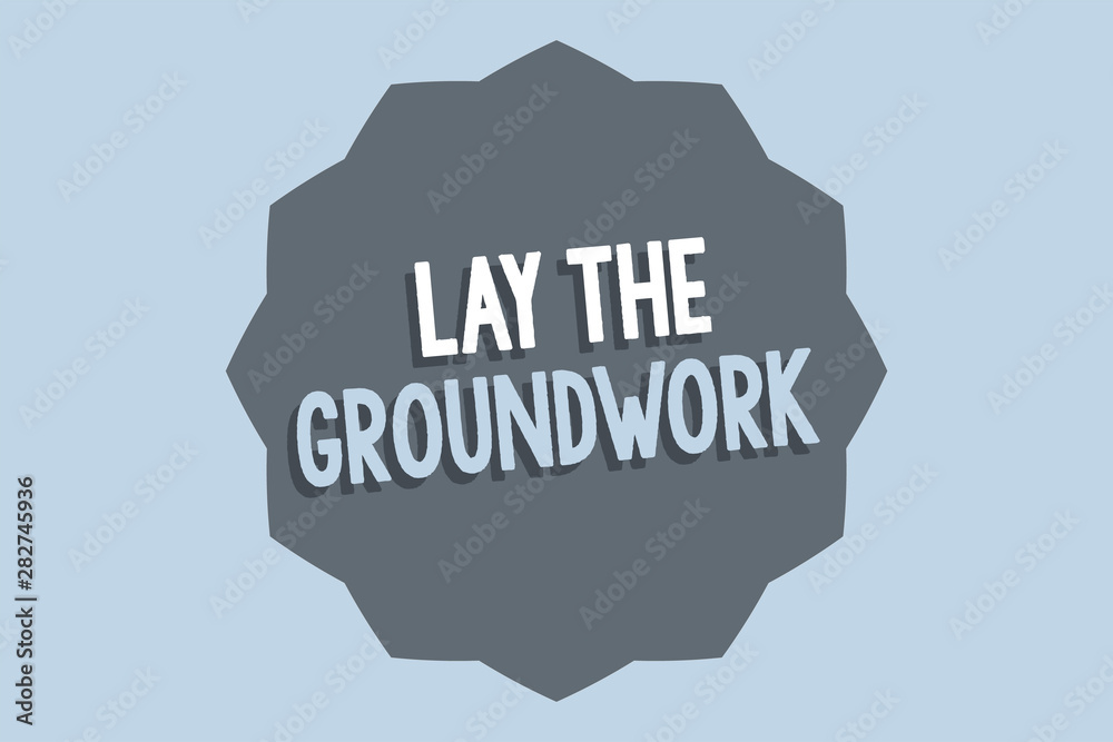 Handwriting text Lay The Groundwork. Concept meaning Preparing the Basics or Foundation for something. Handwriting text Lay The Groundwork. Concept meaning Preparing the Basics or Foundation for something.