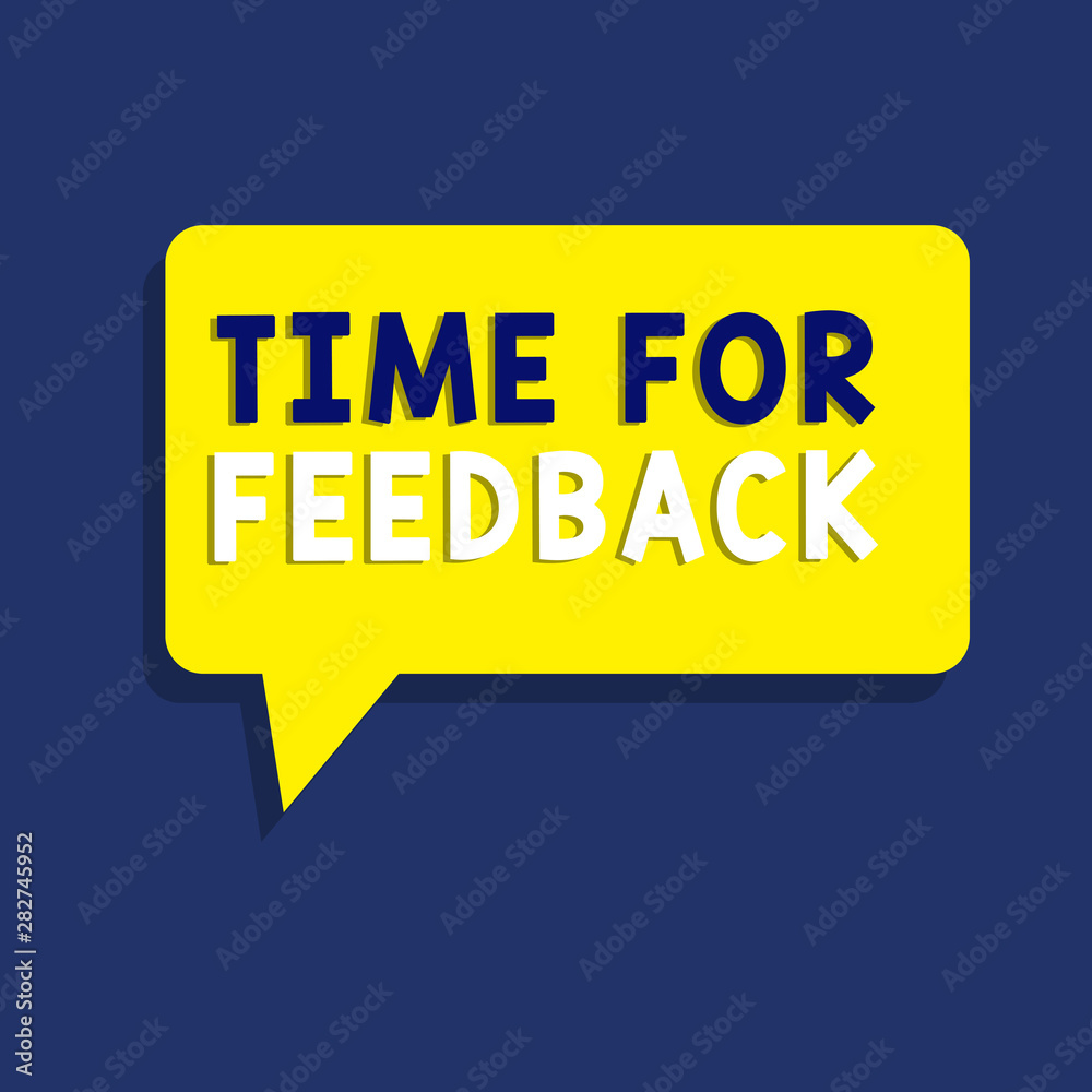 Text sign showing Time For Feedback. Conceptual photo Need to response or give critic on something Evaluation.