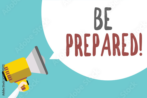 Conceptual hand writing showing Be Prepared. Business photo showcasing Getting ready for whatever will happen Plan Ahead of time Man holding megaphone speech bubble message blue background
