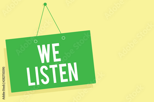 Word writing text We Listen. Business concept for Group of people that is willing to hear anything you want to say Green board wall message communication open close sign yellow background