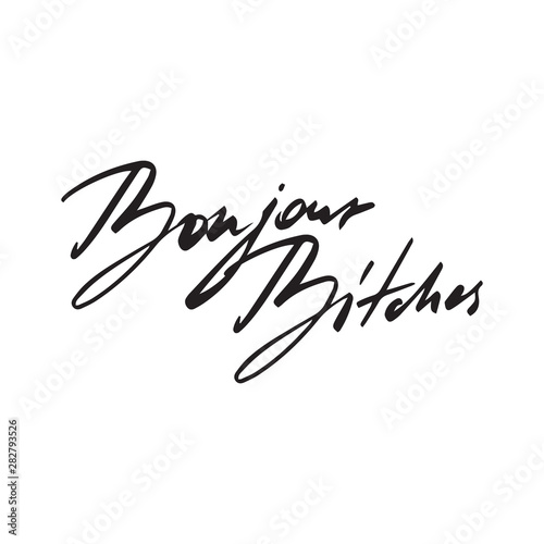Bonjour Bitches cool modern typography. Girls greting, french hello word. Hand-drawn typography print. Calligraphy phrase for gift cards, decorative cards, beauty blogs. Stylish vector drawing.