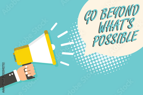 Word writing text Go Beyond What s is Possible. Business concept for do bigger things You can reach dreams Man holding megaphone loudspeaker speech bubble blue background halftone © Artur