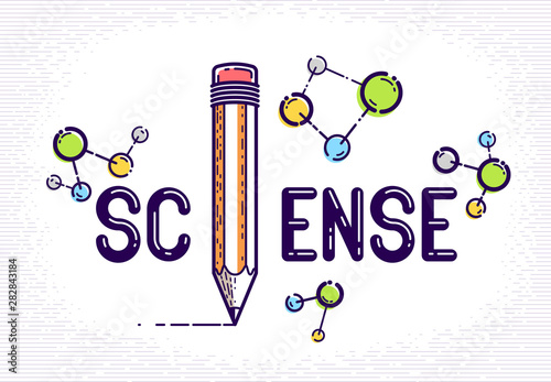 Science word with pencil instead of letter I and molecule, physics and chemistry concept, vector conceptual creative logo or poster made with special font.