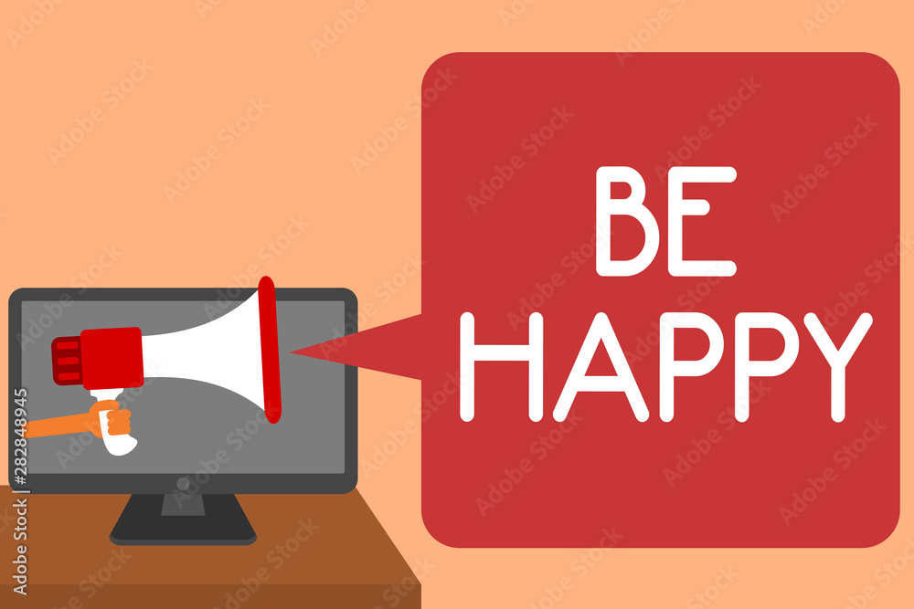 Handwriting text writing Be Happy. Concept meaning live every moment as the last love your life work family Man holding Megaphone loudspeaker computer screen talking speech bubble Handwriting text writing Be Happy. Concept meaning live every moment as the last love your life work family Man holding Megaphone loudspeaker computer screen talking speech bubble