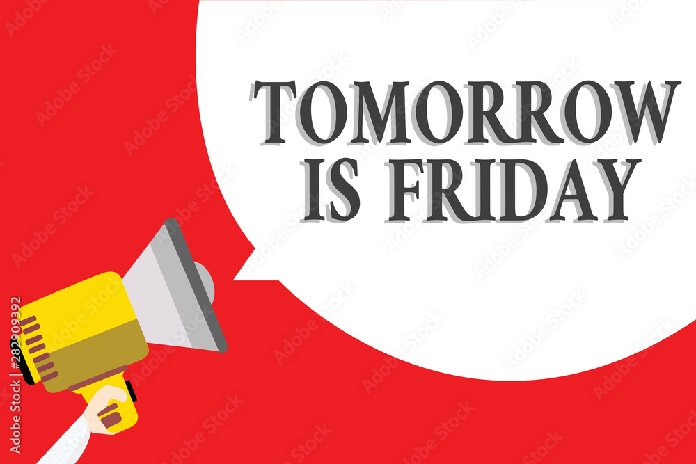 Word writing text Tomorrow Is Friday. Business concept for Weekend Happy holiday taking rest Vacation New week Announcement speaker script convey idea alarming signal message warning