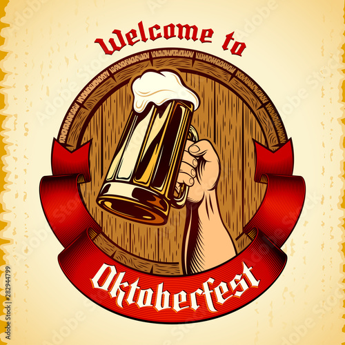 Glass mug of beer in raised hand, wooden cask, heraldic banner ribbon on grunge background. Title Welcome to Oktoberfest. Vector vintage illustration of brewing emblem in engraved retro inked style.