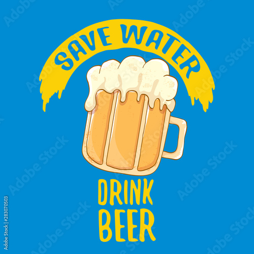 Save water drink beer vector concept print or vintage blue poster. vector funky beer quote or slogan for print on tee. International beer day label or world water day