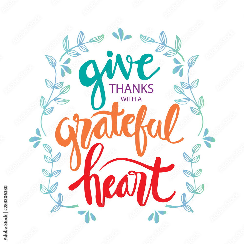 Give  thanks with a grateful heart. Motivational quote.