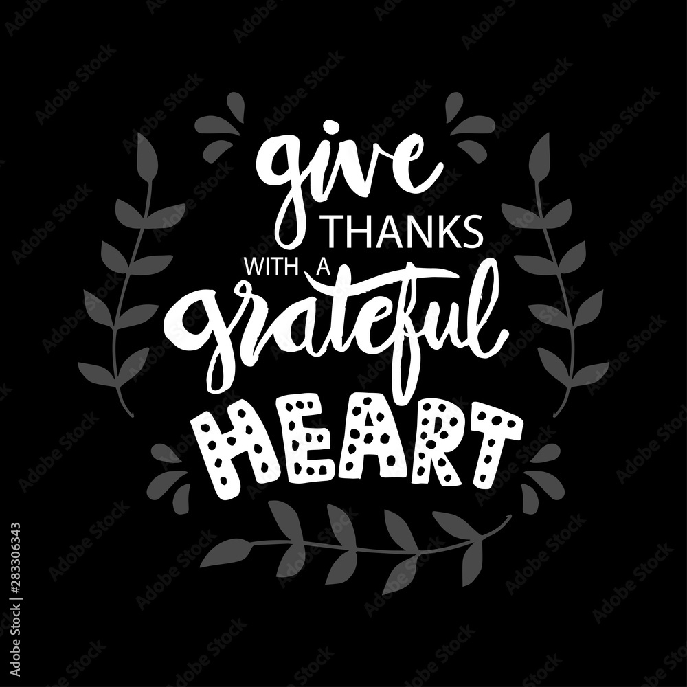 Give  thanks with a grateful heart. Motivational quote.