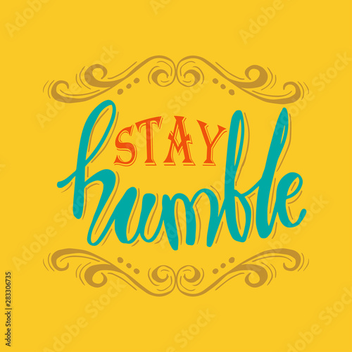 Stay humble. Hand drawn motivation lettering quote. 