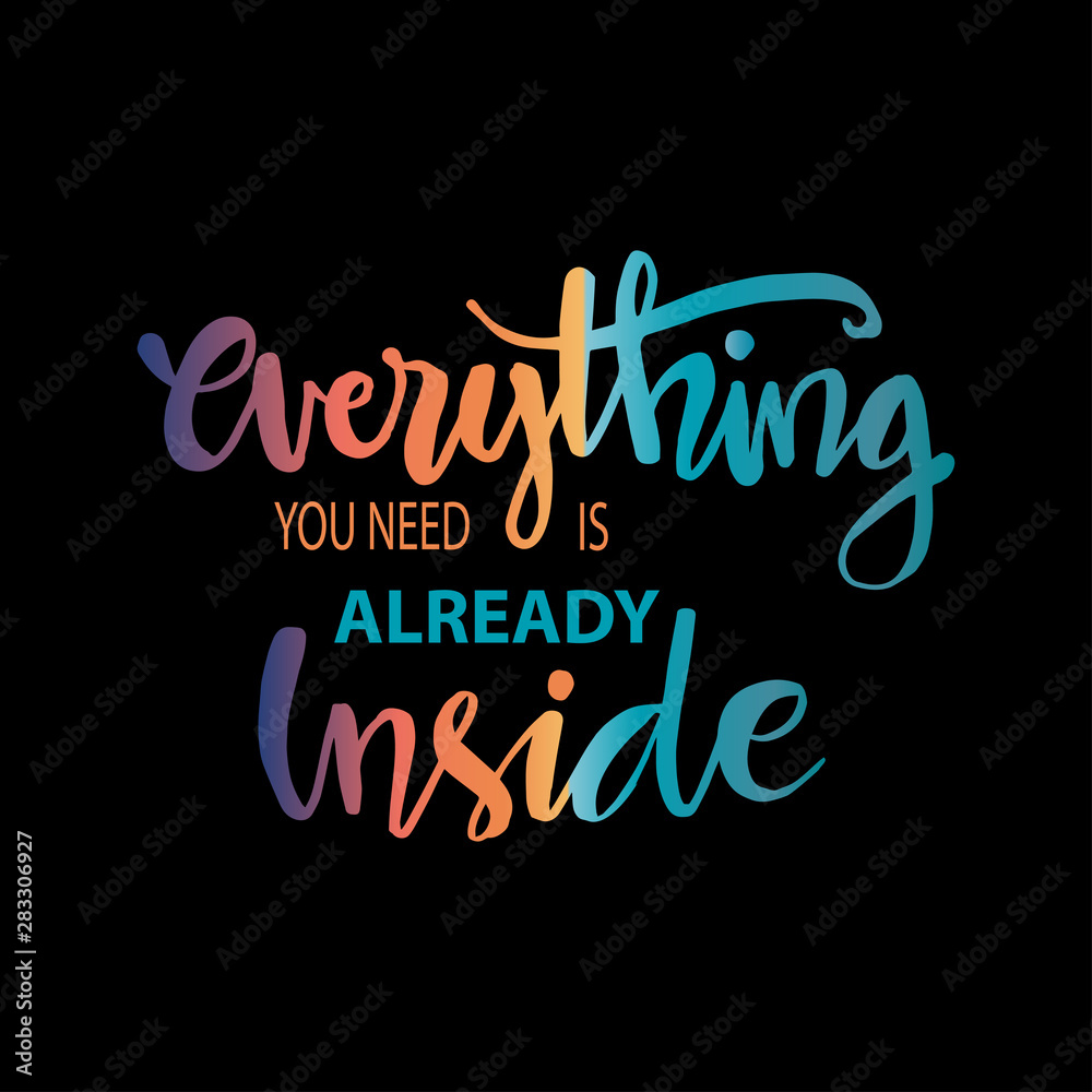 Obraz premium Everything You Need Is Already Inside 
