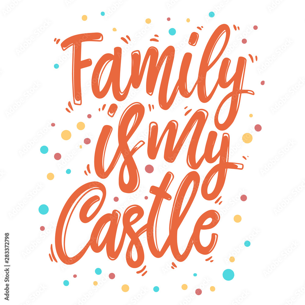 Family is my castle. Lettering phrase for postcard, banner, flyer.