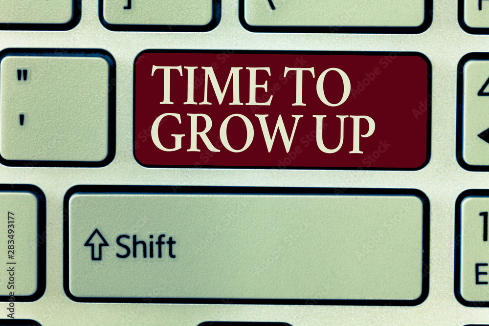 Text sign showing Time To Grow Up. Conceptual photo knowing that you are mature person have responsibility. Text sign showing Time To Grow Up. Conceptual photo knowing that you are mature person have responsibility.