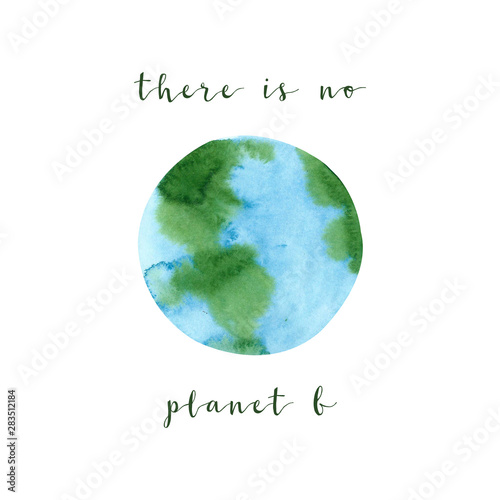 There is no planet B. Motivation poster on a zero waste theme, isolated on white background. Hand drawn watercolor ecology concept illustration. Save the planet and stop the pollution poster