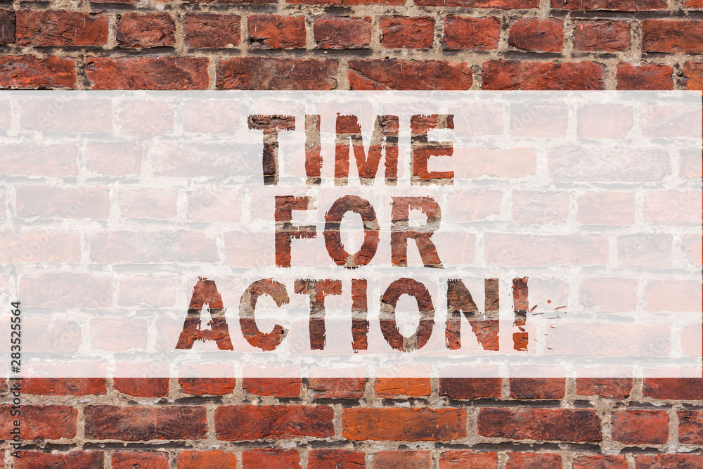 Handwriting text writing Time For Action. Concept meaning Getting ready to start doing encouragement Go fast Brick Wall art like Graffiti motivational call written on the wall