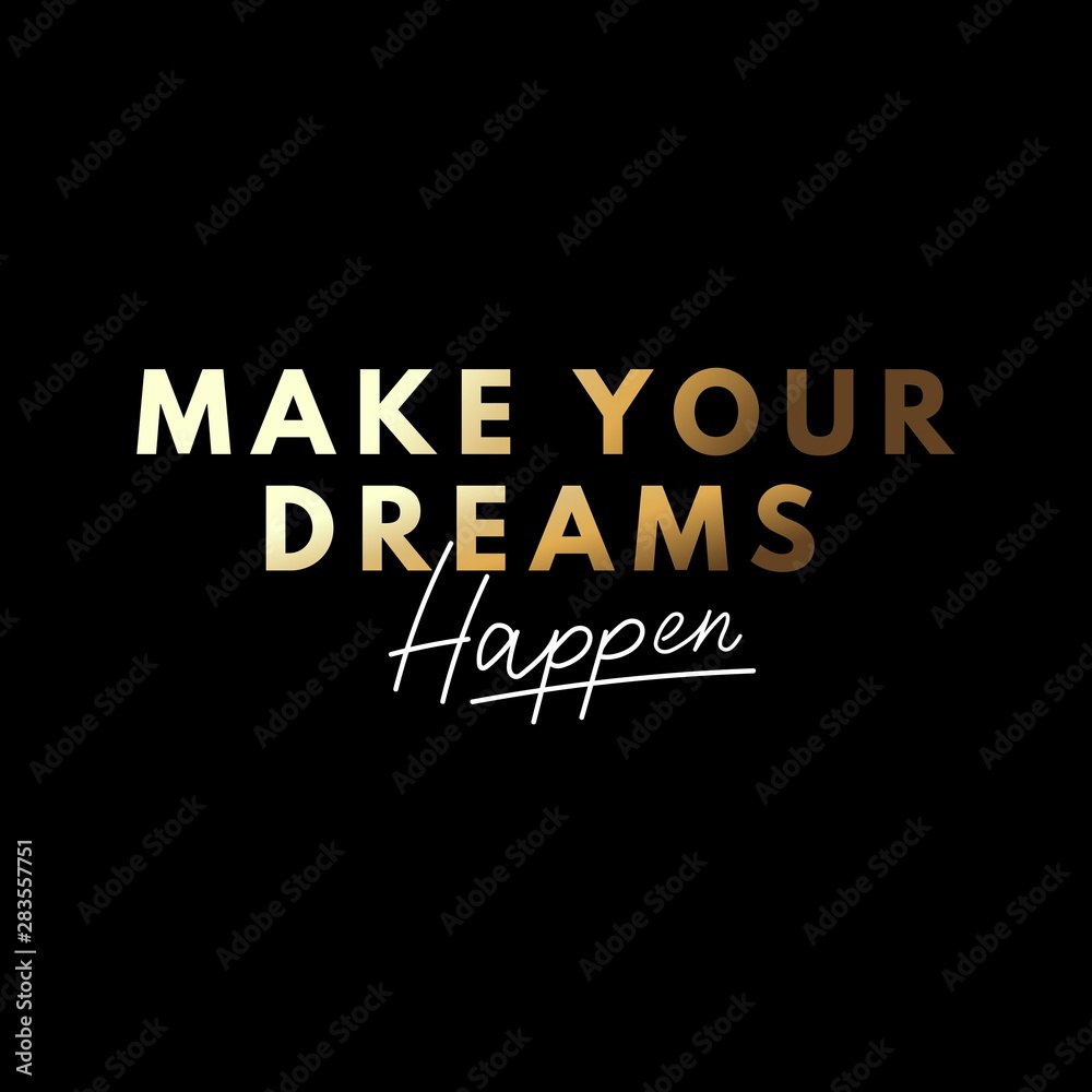 Make your dreams happen poster vector illustration. Beautiful black and gold font written on black deep background flat style. Positive inspirational quote typography for design print t-shirt or card