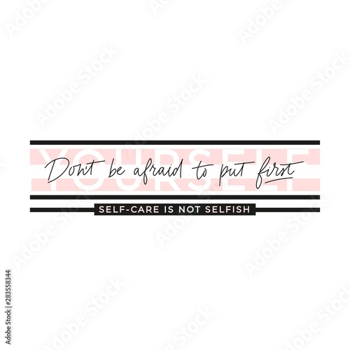 Self-care is not selfish poster vector illustration. Inspirational quote dont be afraid to put yourself first lettering written in black, pink flat style. Motivational print for card, t-shirt, textile
