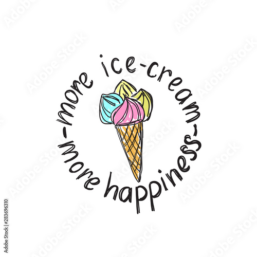 Fashionable print for a t-shirt with ice-cream and slogan More ice-cream, more happiness. Hand draw.