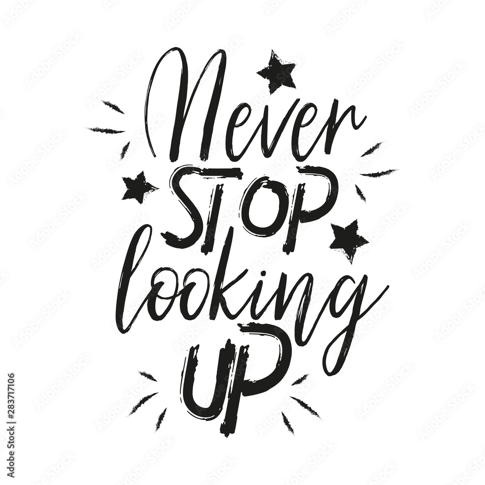 Never stop looking up, inspirational and motivational quotes. Hand brus lettering and typography design art, your designs T-shirts, Posters, Invitations, Greeting Cards. Never stop looking up, inspirational and motivational quotes. Hand brus lettering and typography design art, your designs T-shirts, Posters, Invitations, Greeting Cards.