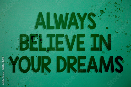Writing note showing Always Believe In Your Dreams. Business photo showcasing confidence Faith Believing in yourself Ideas messages green background inspiration memories lovely thoughts