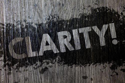 Text sign showing Clarity. Conceptual photo Certainty Precision Purity Comprehensibility Transparency Accuracy Wooden wood background black splatter paint ideas messages intentions photo
